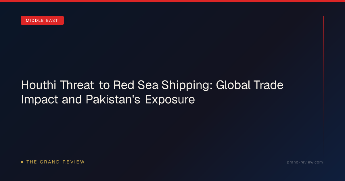 Houthi Threat to Red Sea Shipping: Global Trade Impact and… | The Grand ...