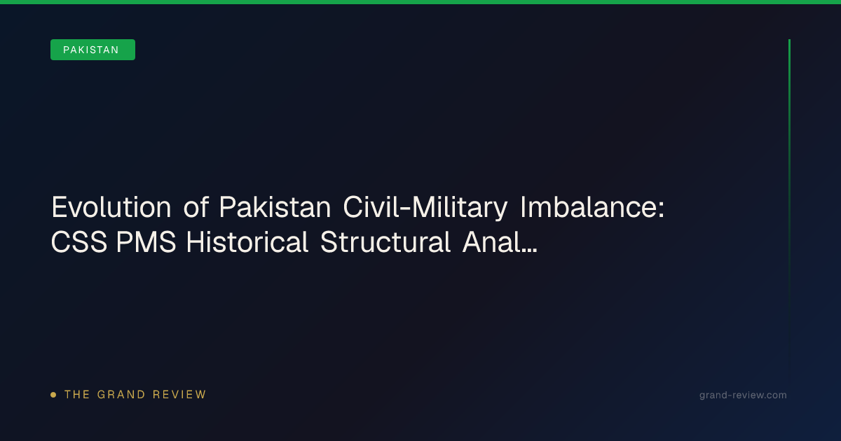 Evolution of Pakistan Civil-Military Imbalance: CSS PMS… | The Grand Review