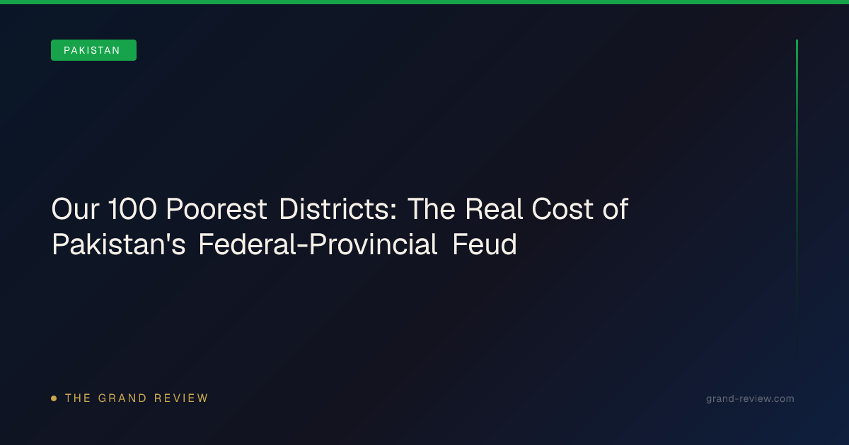 Our 100 Poorest Districts: The Real Cost of Pakistan's… | The Grand Review