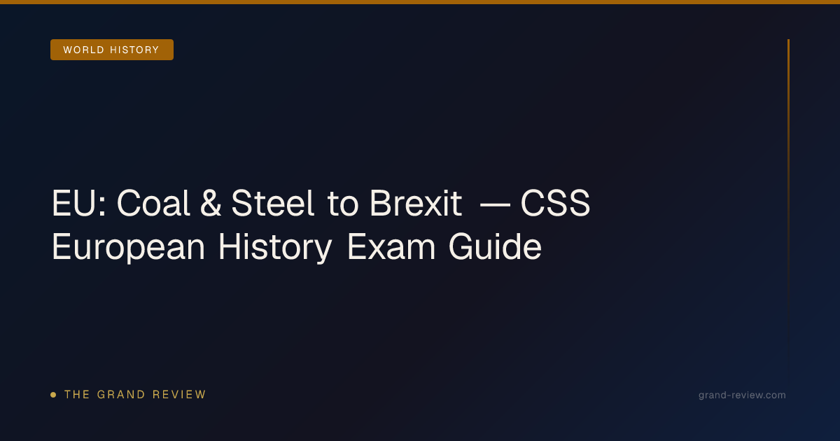 EU: Coal & Steel to Brexit — CSS European History Exam… | The Grand Review